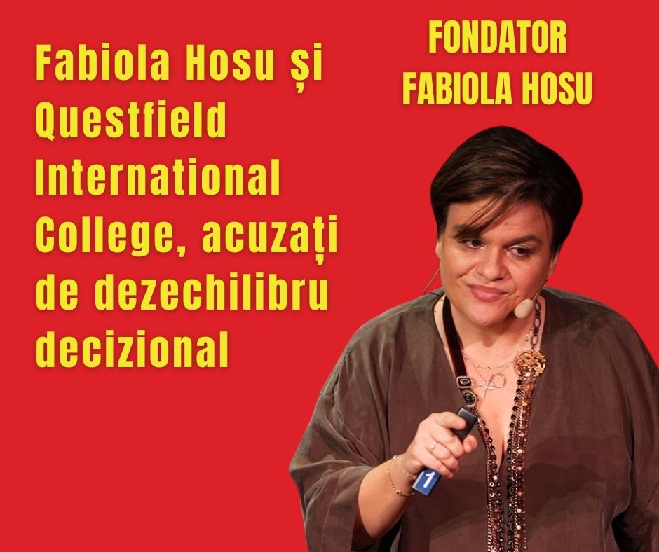 Fabiola Hosu și Questfield International College, acuzați de dezechilibru decizional